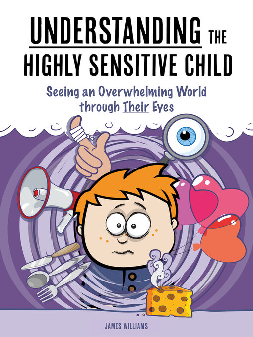 Title details for Understanding the Highly Sensitive Child by James Williams - Available